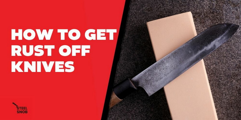 How To Get Rust Off of Kitchen Knives?